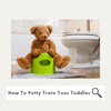 Top Tips For Potty Training Your Toddler